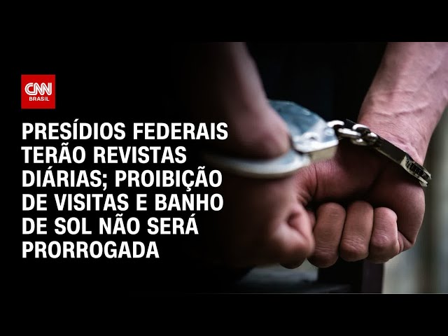 Presídios federais terão revistas diárias; visitas e banho de sol serão retomados | CNN PRIME TIME