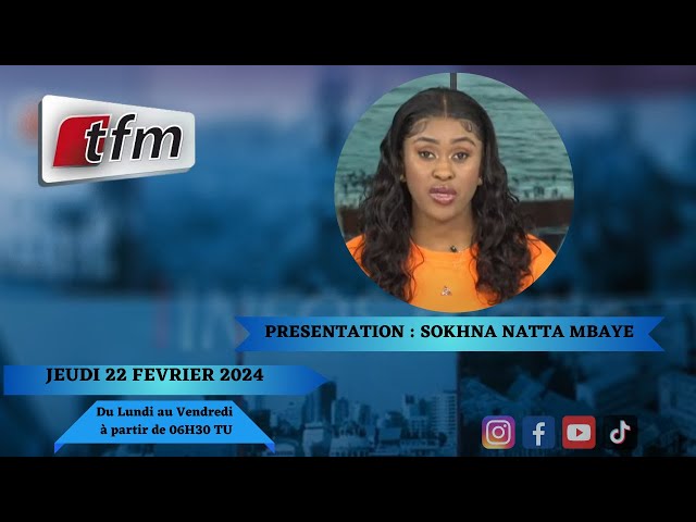 TFM LIVE : Infos Matin du 22 Février 2024 présenté par Sokhna Natta Mbaye