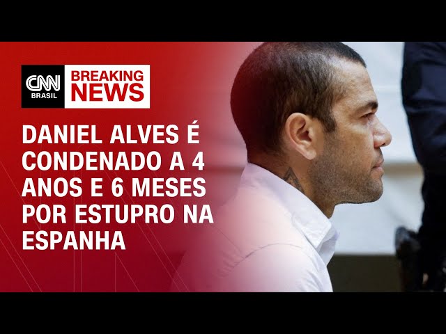 Daniel Alves é condenado a 4 anos e 6 meses por estupro na Espanha | CNN NOVO DIA