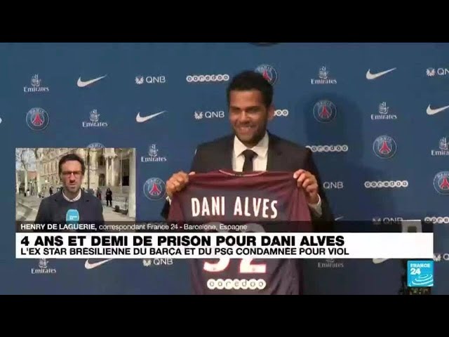 Dani Alves, ex-star du Barça, condamné à quatre ans et demi de prison pour viol • FRANCE 24