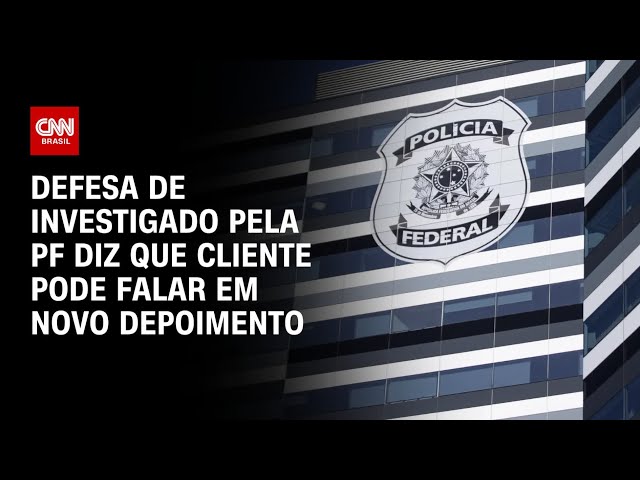 Defesa de investigado pela PF diz que cliente pode falar em novo depoimento | BASTIDORES CNN