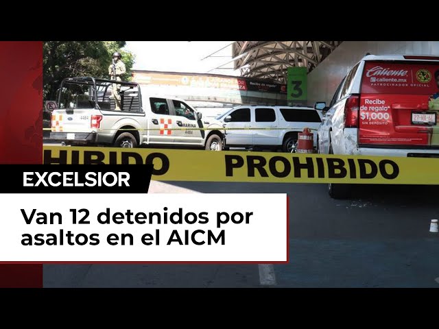 Van 12 detenidos por asaltos en el AICM en los últimos cinco meses