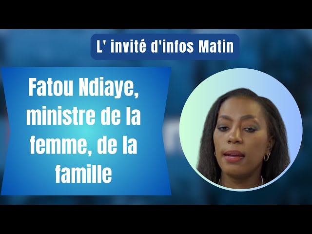 L' invité d'infos Matin : Fatou Ndiaye, ministre de la femme, de la famille