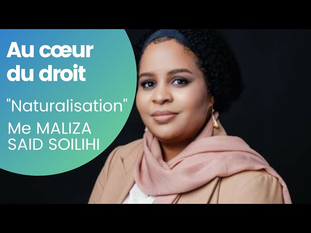 Au cœur du droit, Épisode 2: La naturalisation avec maître MALIZA YOUSSOUF SAID SOILIHI