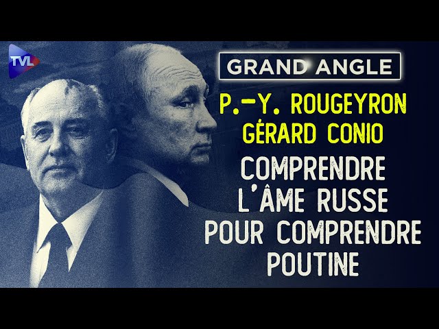 Comprendre l’âme russe pour comprendre Poutine - Le Grand Angle de P-Y Rougeyron avec Gérard Conio