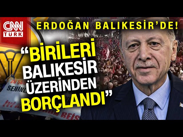 SON DAKİKA!  |  Cumhurbaşkanı Erdoğan Balıkesir'de! Erdoğan: "Kimin Kiminle Yürüdüğü Muamm