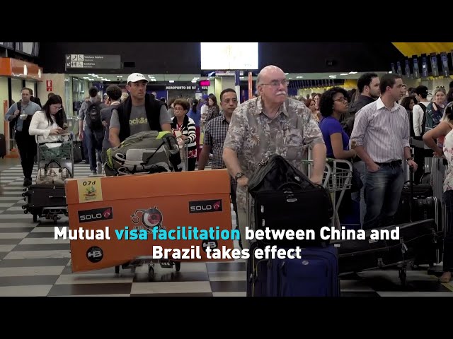 Mutual visa facilitation between China and Brazil takes effect