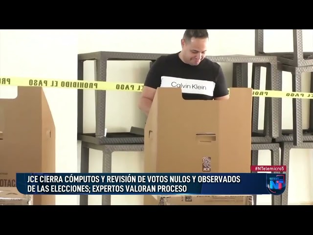 JCE cierra cómputos y revisión de votos nulos y observados de las elecciones; expertos valoran proce