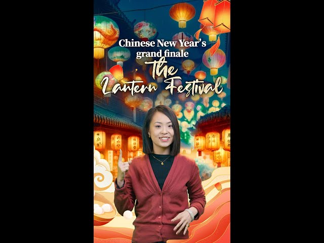 Chinese New Year’s grand finale: the Lantern Festival