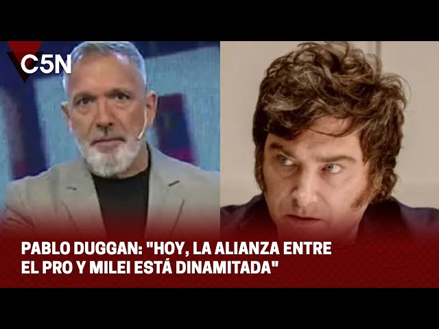 PABLO DUGGAN: "HOY, LA ALIANZA ENTRE EL PRO Y MILEI ESTÁ DINAMITADA"