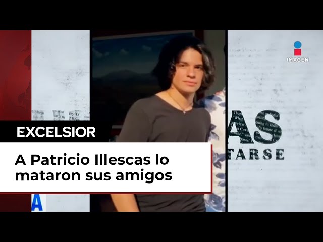 A Patricio Illescas lo mataron sus amigos