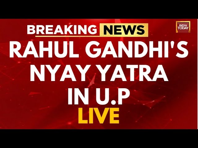 INDIA TODAY LIVE: Rahul Gandhi Nyay Yatra LIVE In UP Today| Rahul Gandhi News | Priyanka Gandhi LIVE