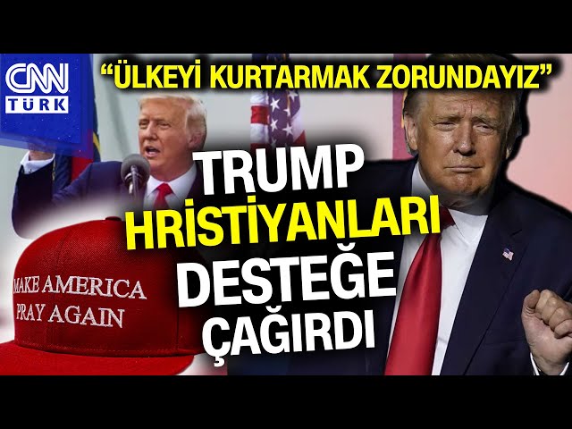 Trump Tüm Hristiyanların Oyunu İstedi: "Kimsenin Hristiyanlar İçin Yapmadıklarını Yaptık" 