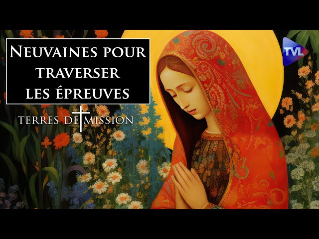 Neuvaines pour traverser les épreuves - Terres de Mission n°351 - TVL