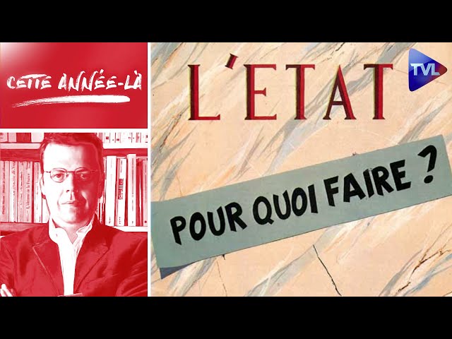 L’État, pour quoi faire ? - Cette année-là - TVL