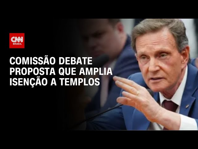 Comissão debate proposta que amplia isenção a templos | AGORA CNN