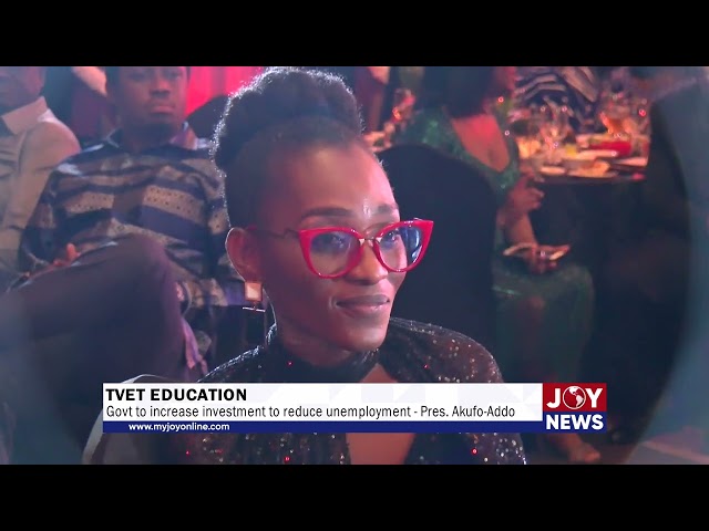 TVET Education: Govt to increase investment to reduce unemployment - Pres. Akufo-Addo. #JoyNews