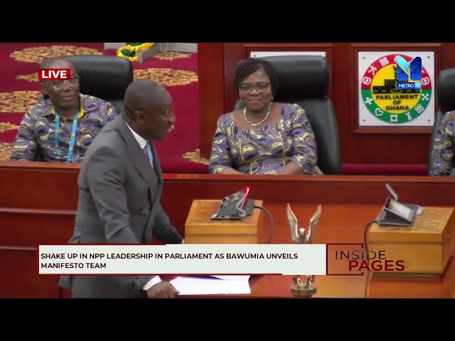 SHAKE-UP in NPP CAUCUS LEADERSHIP in PARLIAMENT as BAWUMIA unveils MANIFESTO TEAM | #InsidePages