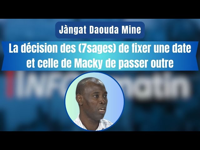 Jàngat Daouda Mine : La décision des (7sages) de fixer une date et celle de Macky de passer outre