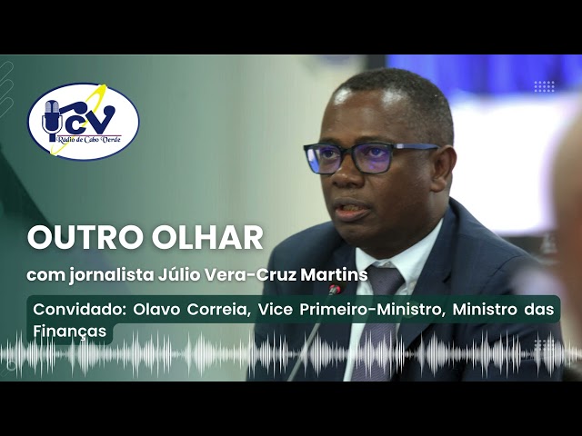 O OUTRO OLHAR com jornalista Júlio Vera-Cruz Martins. Convidado:Olavo Correia,Vice Primeiro-Ministro