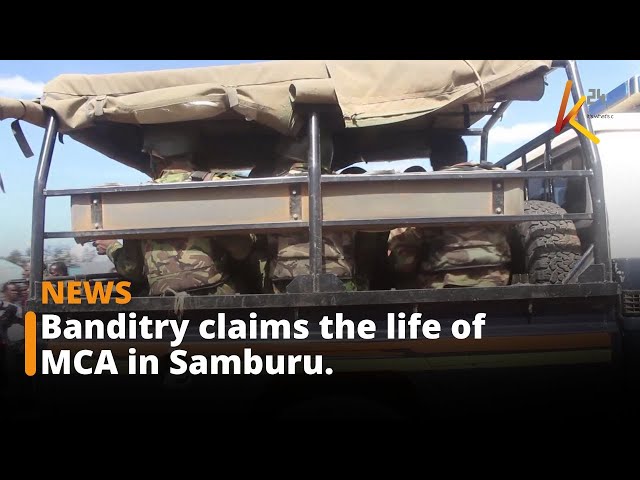 ⁣Banditry claims the life of MCA in Samburu.