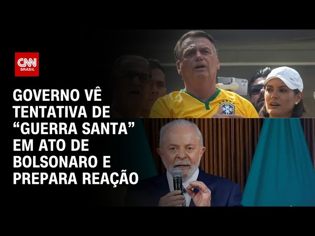 Governo vê tentativa de “guerra santa” em ato de Bolsonaro e prepara reação | LIVE CNN