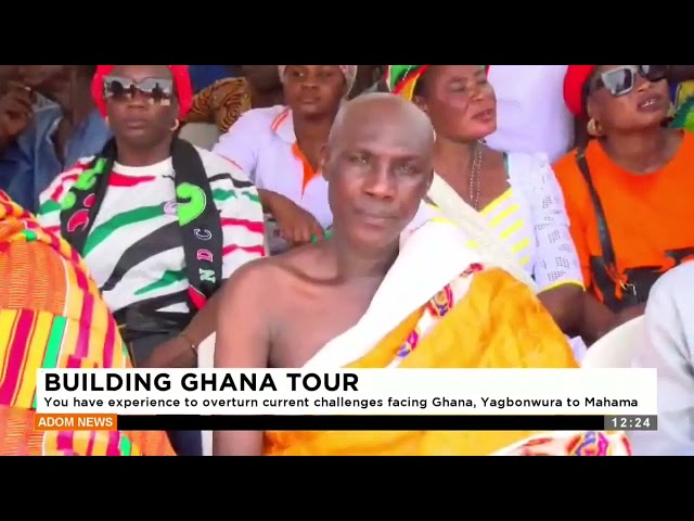 Building Ghana Tour: You have the experience to overturn the current challenges Ghana is facing.