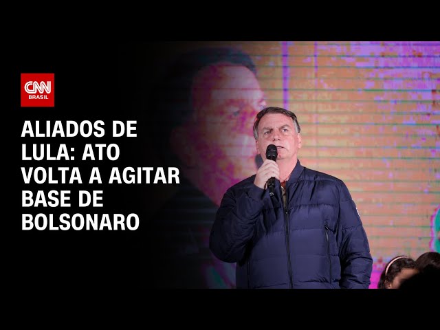 Aliados de Lula: Ato volta a agitar base de Bolsonaro | BASTIDORES CNN