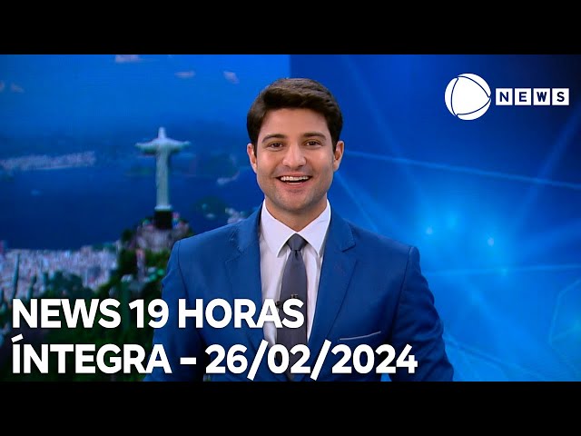 News 19 Horas - 26/02/2024