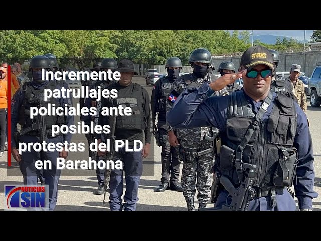 Incremente patrullajes policiales ante posibles protestas del PLD en Barahona