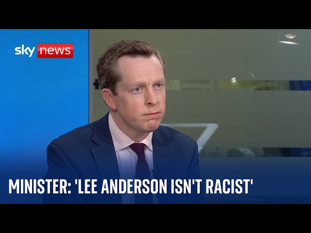 'I do not think personally that Lee Anderson is racist' - Home Office minister