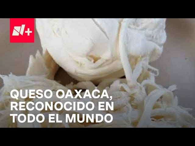 Queso Oaxaca está entre los mejores del mundo - Despierta