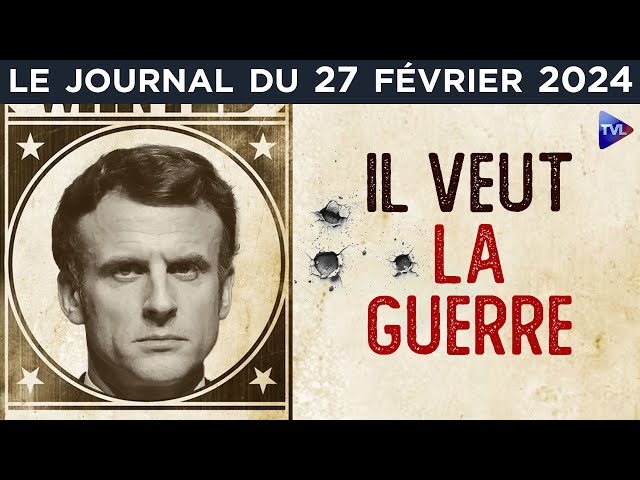Russie : Macron cherche la guerre - JT du mardi 27 février 2024