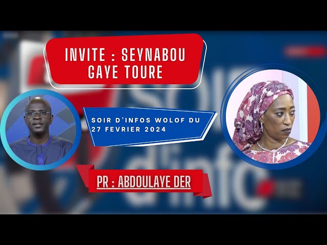 SOIR D'INFO - Wolof - Pr : Abdoulaye Der - Invité : Seynabou Gaye Touré - 27 Février 2024