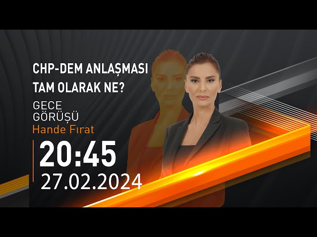  #CANLI | Hande Fırat ile Gece Görüşü | 27 Şubat 2024 | HABER #CNNTÜRK