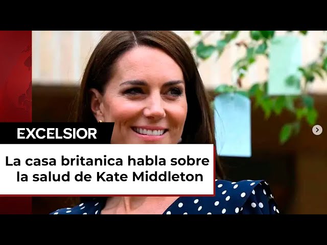 La casa real británica rompe el silencio sobre el estado de salud de Kate Middleton