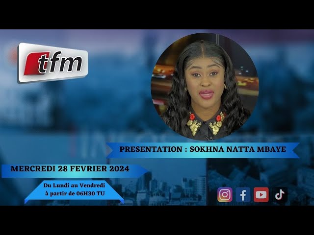 TFM LIVE : Infos Matin du 28 Février 2024 présenté par Sokhna Natta Mbaye