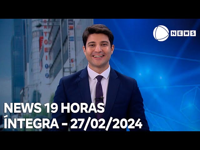 News 19 Horas - 27/02/2024