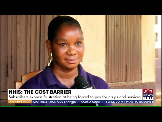 ⁣NHIS, The cost barrier:Subscribers express frustration at being forced to pay for drugs and services