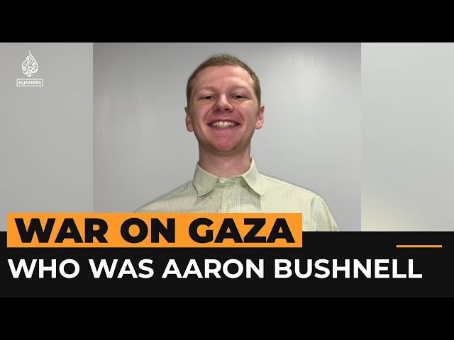 Who was Aaron Bushnell, the US airman who died protesting over Gaza? | Al Jazeera Newsfeed