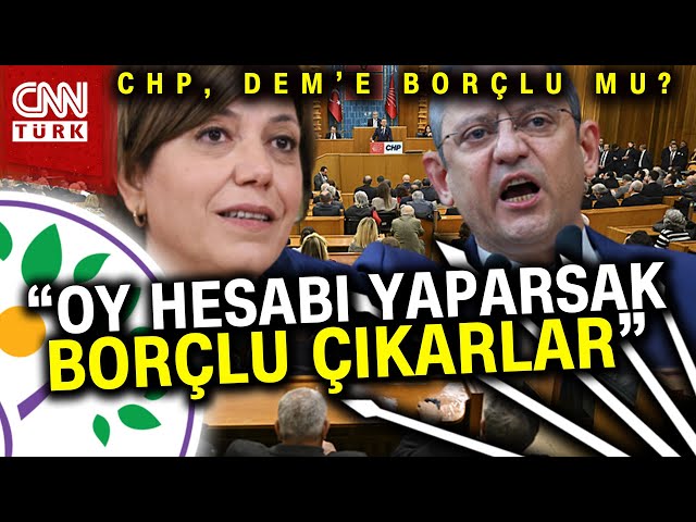 DEM'den CHP'ye "Borç-Alacak" Çıkışı: "CHP'den Alacağımız Var..." 