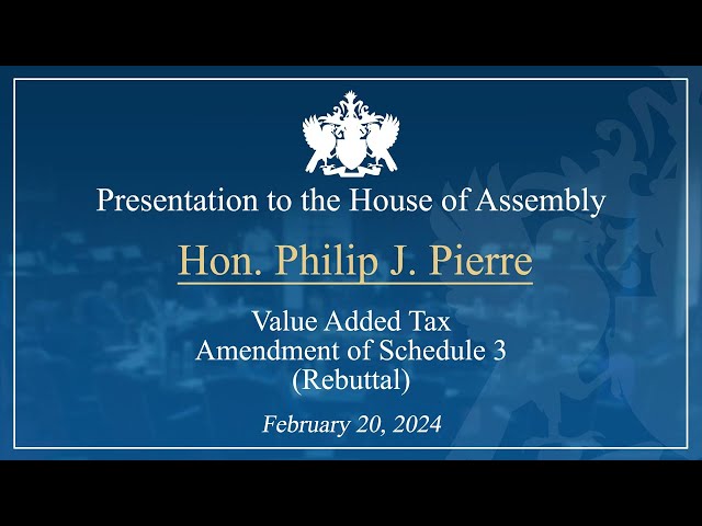 Hon. Philip J. Pierre presents the Value Added TaxAmendment of Schedule 3 (Rebuttal)