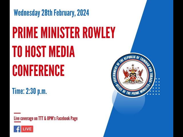 Prime Minister Dr. Keith Rowley's Media Conference - Wednesday 28th February, 2024