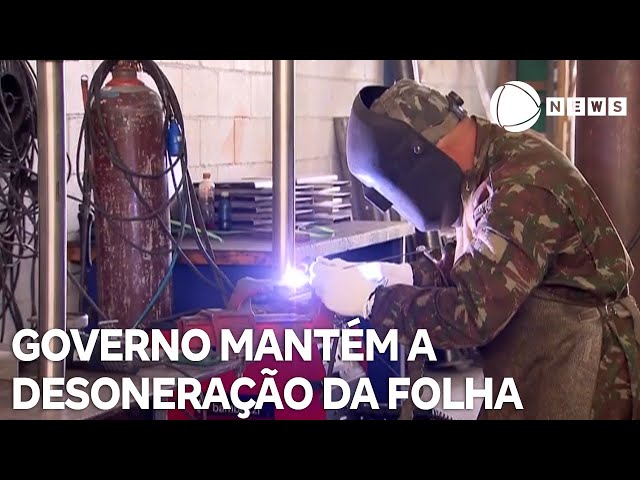 Governo mantém a desoneração da folha