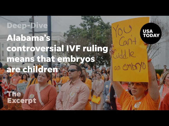 Alabama's controversial IVF ruling means that embryos are children