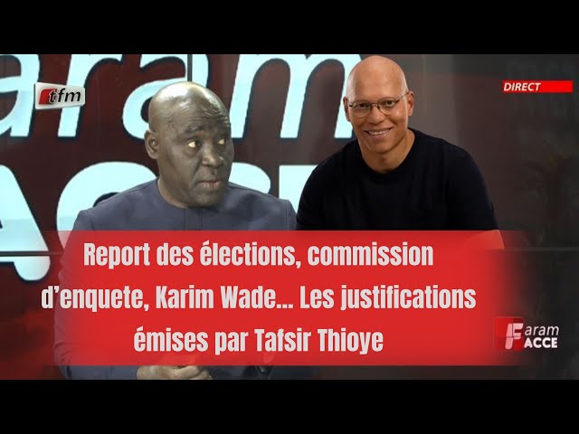 Report des élections, commission d’enquete, Karim Wade...Les justifications émises par Tafsir Thioye