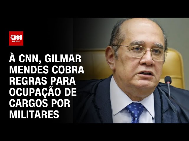 À CNN, Gilmar Mendes cobra regras para ocupação de cargos por militares | LIVE CNN