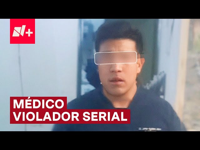 ⁣Cae médico violador serial en el Estado de México - N+