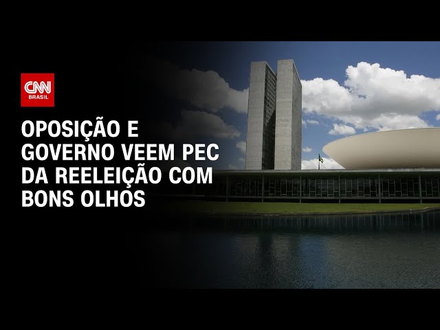 Oposição e governo veem PEC da Reeleição com bons olhos | BRASIL MEIO-DIA