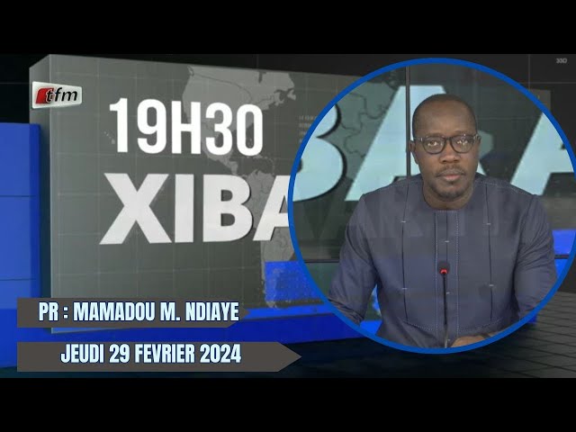 Xibaar Yi 19h du 29 Février 2024 présenté par Mamadou Mouhamed Ndiaye